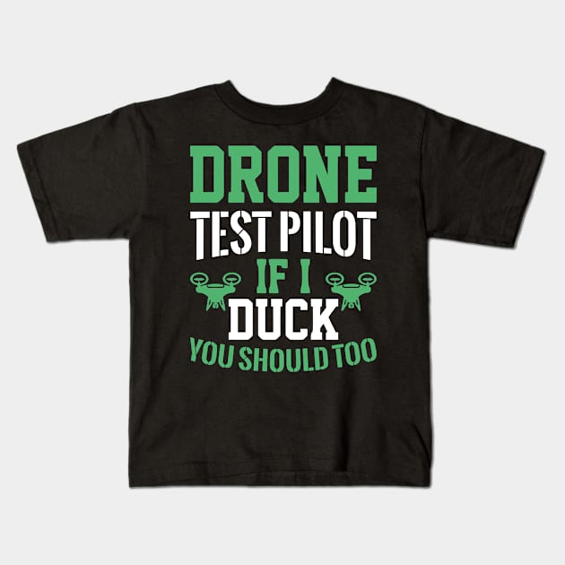 Drone Test Pilot - If I Duck You Should Too Kids T-Shirt by rhazi mode plagget